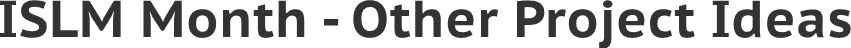 ISLM Month - Other Project Ideas ISLM Month - Other Project Ideas